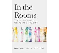 In the Rooms: A Therapist's Guide to Getting and Staying Sober