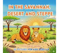 In the savannah, desert and steppe Coloring Book for Kids Ages 6-8: In the savannah, desert and steppe Coloring Book for Kids Ages 6-8 (Życie jest piękne)