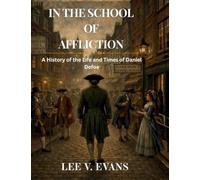 IN THE SCHOOL OF AFFLICTION: A History of the Life and Times of Daniel Defoe