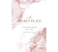 In the Secret In the Secret Place: Christian Prayer Journal for Women with Guided Prompts, Bible Study & Quiet Time Devotional Notebook for Spiritual Growth