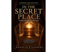 In The Secret Place: Praying Through The Tabernacle (Answering God's Invitation)
