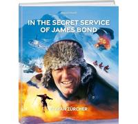 In the Secret Service of James Bond: Tales of Stars and Stunts from 50 Years in the Movie Business