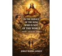 IN THE SERVICE OF THE KING WHO IS NOT OF THIS WORLD And that - and only that - is hidalguía. (RELATORES. GENEALOGÍA E HISTORIA.)