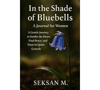 In the Shade of Bluebells: A Gentle Journey to Soothe the Heart, Find Peace, and Trust in Quiet Growth