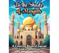 In the Shade of Masjids: A coloring book of Sacred Spaces and Duas
