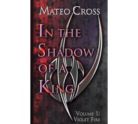 In the Shadow of a King, Vol 1: Violet Fire