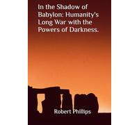 In the Shadow of Babylon: Humanity's Long War with the Powers of Darkness.