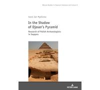 In the Shadow of Djoser’s Pyramid: Research of Polish Archaeologists in Saqqara: 8 (Studies in Classical Literature and Culture)