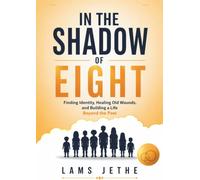 In the Shadow of Eight: Finding Identity, Healing Old Wounds, and Building a Life Beyond the Past