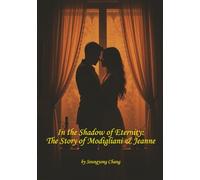 In the Shadow of Eternity: The Story of Modigliani & Jeanne