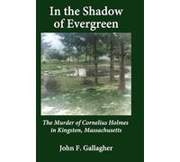 In the Shadow of Evergreen: The Murder of Cornelius Holmes in Kingston, Massachusetts