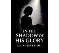 In The SHADOW OF HIS GLORY