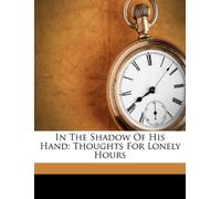 In the Shadow of His Hand: Thoughts for
