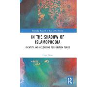 In the Shadow of Islamophobia: Identity and Belonging for British Turks (Routledge Research in Race and Ethnicity)