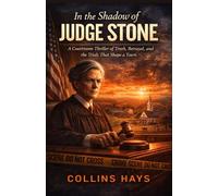 In the Shadow of Judge Stone: A Courtroom Thriller of Truth, Betrayal, and the Trials That Shape a Town