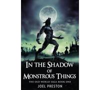 In the Shadow of Monstrous Things: 1 (Old World Saga)