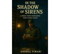 In the Shadow of Sirens: A War-Time Romance Born Under Sirens