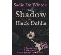 In the Shadow of the Black Dahlia: A Succubus. A Werewolf. Dark Echoes from the Past (Shifter Cops: Paranormal Investigations)
