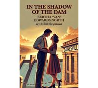 IN THE SHADOW OF THE DAM: BERTHA ‘VAN’ EDWARDS NORTH with Bill Seymour