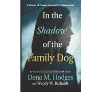 In the Shadow of the Family Dog: A Story of Trauma, Betrayal, and Transformation