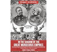 In the Shadow of the Great Murderous Empires: The novel of the Austrian soldier from Bucovina in the straits of World War I and as a prisoner in Italy and Siberia