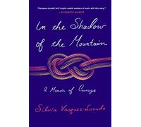 In the Shadow of the Mountain: A Memoir of Courage