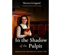 In the Shadow of the Pulpit: Memoirs of the Miraculous by a Pastor's Wife