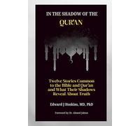 In the Shadow of the Qur'an: Twelve Stories Common to the Bible and Qur’an and What Their Shadows Reveal About Truth