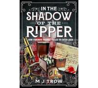 In the Shadow of the Ripper: How Forensic Science Failed to Catch Jack