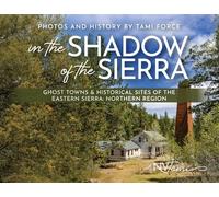 In the Shadow of the Sierra: Ghost Towns & Historical Sites of the Eastern Sierra: Northern Region