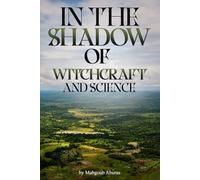 In The Shadow Of Witchcraft And Science