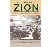 In the Shadow of Zion: Promised Lands Before Israel