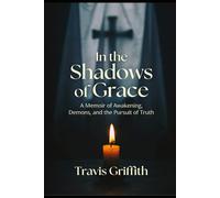 In the Shadows of Grace: A Memoir of Awakening, Demons, and the Pursuit of Truth