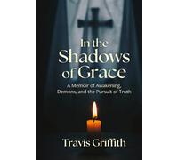 In the Shadows of Grace: A Memoir of Awakening, Demons, and the Pursuit of Truth