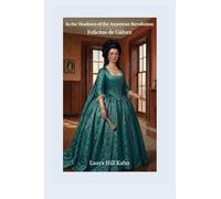 In the Shadows of the American Revolution: Felicitas de Gálvez: Felicitas de: Felicitas de Gálvez: Felicitas de