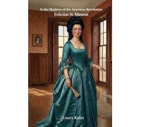In the Shadows of the American Revolution: Felicitas St. Maxent