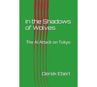 In The Shadows of Wolves: The AI Attack on Tokyo (A Tokyo Spy Story)