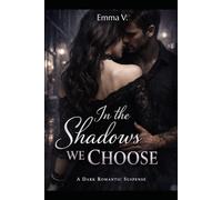 In the shadows we choose: A Dark Romance suspense