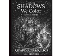 In the Shadows We Color: Volume Three - Guardians & Relics: A Quiet Inverted Coloring Journey