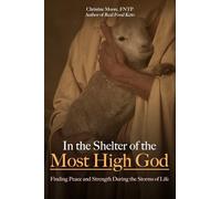 In the Shelter of the Most High God: Finding Peace and Strength During the Storms of Life