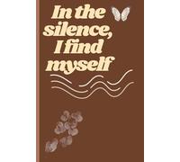 In the silence, I find myself.: Aesthetic GiftNotebook Journal for Friends and Family