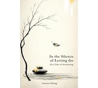 In the Silence of Letting Go: Zen Tales of Awakening