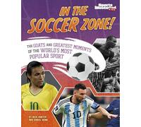 In the Soccer Zone!: The Goats and Greatest Moments of the World’s Most Popular Sport (Sports Illustrated Kids: Soccer Zone!)