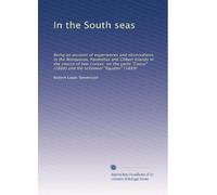In the South seas: Being an account of experiences and observations in the Marquesas, Paumotus and Gilbert Islands in the course of two cruises, on ... and the schooner "Equator" (1889): Volume 1