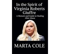 In the Spirit of Virginia Roberts Giuffre: A Memoir and Guide to Healing After Abuse