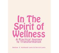 In The Spirit of Wellness: A Practical Journey to Transformation