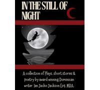 In the still of night: Collection of plays, poetry & short stories