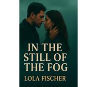 In The Still of The Fog: In the Still of the Fog A Forbidden Love. A Town of Secrets.