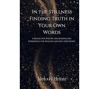In the Stillness Finding Truth in Your Own Words: A Reflective Poetry and Journaling Experience for Healing and Self-Discovery