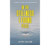 In The Stillness I Found Peace: A Journey of Faith, Love, and Awakening
